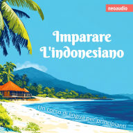 Corsi di lingue per principianti, Imparare l'indonesiano (Integrale)