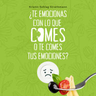 ¿Te emocionas con lo que comes o te comes tus emociones?