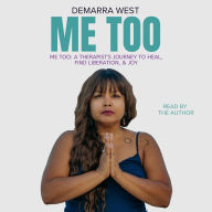 Me Too: A Therapist's Journey to Heal, Find Liberation, & Joy