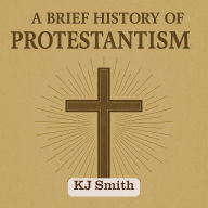A Brief History of Protestantism