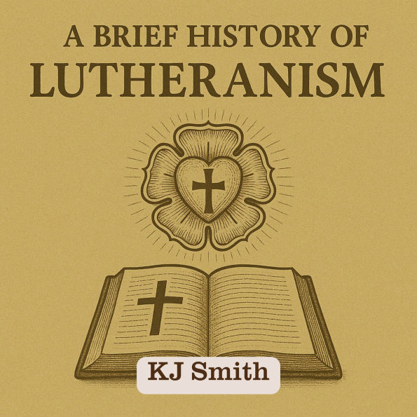 A Brief History of Lutheranism