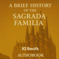 A Brief History of Sagrada Familia