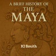 A Brief History of the Ancient Maya