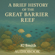 A Brief History of the Great Barrier Reef