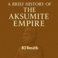 A Brief History of the Aksumite Empire