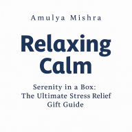 Relaxing Calm: Serenity in a Box:The Ultimate Stress Relief Gift Guide