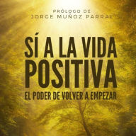 Sí a la vida positiva: De la oscuridad a la luz: una historia real de superación, amor propio y despertar espiritual