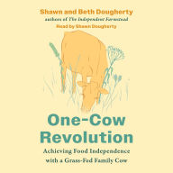 One-Cow Revolution: Achieving Food Independence with a Grass-Fed Family Cow
