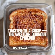 Toasted to a Crisp - The Western Burnout Epidemic