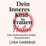 Dein Inneres Kind für Frauen Heilen - Dein Authentisches Selbst Zurückfordern: Generationstrauma Loslassen, Heilige Grenzen Entwickeln und Deine Weibliche Kraft Ohne Schuld oder Scham Umarmen