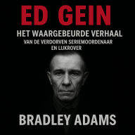 Ed Gein: Het waargebeurde verhaal van de verdorven seriemoordenaar en lijkrover