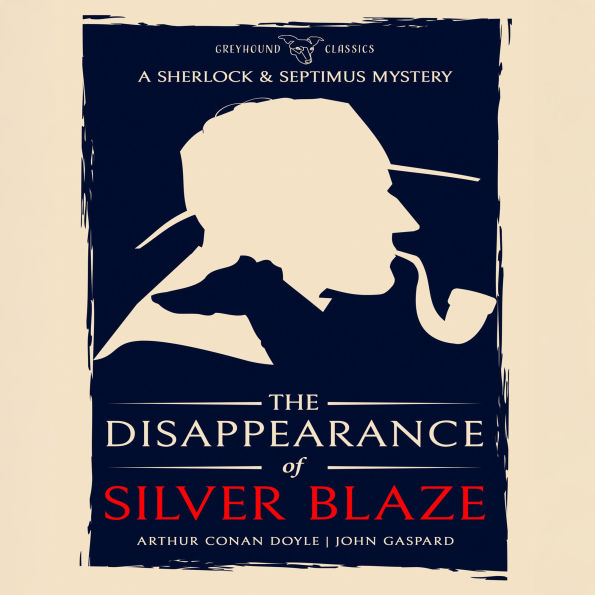 The Disappearance of Silver Blaze: (A Sherlock & Septimus Mystery)