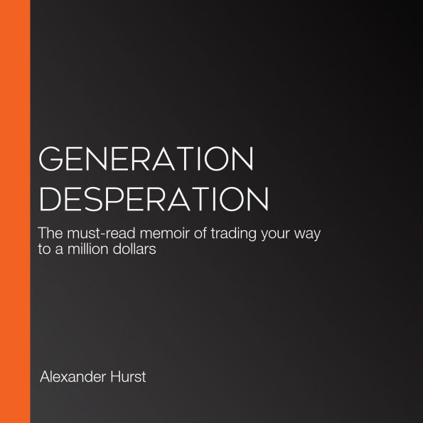 Generation Desperation: The must-read memoir of trading your way to a million dollars