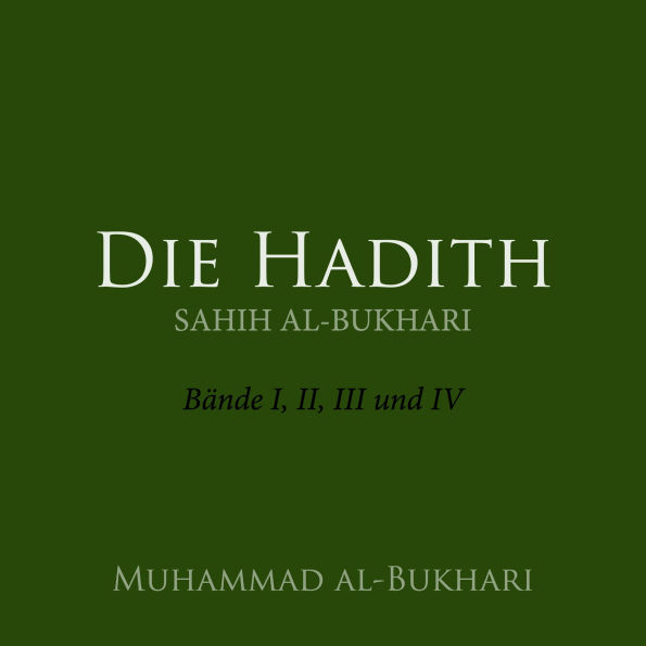 Die Hadith: Sahih al-Bukhari - Bände I, II, III und IV