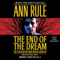 The End Of The Dream The Golden Boy Who Never Grew Up: Ann Rules Crime Files Volume 5