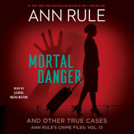Mortal Danger: Anne Rule's Crime Files, #13