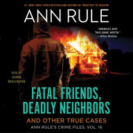 Fatal Friends, Deadly Neighbors: Ann Rule's Crime Files Volume 16