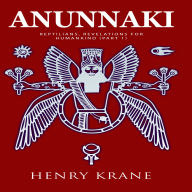Anunnaki: Reptilians, Revelations for Humankind (Part 1)