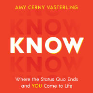 Know: Where the Status Quo Ends and You Come to Life