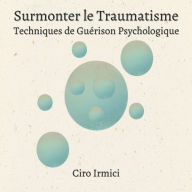 Surmonter le Traumatisme: Techniques de Guérison Psychologique