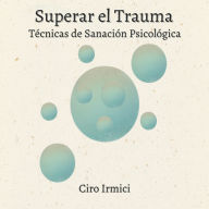 Superar el Trauma: Técnicas de Sanación Psicológica