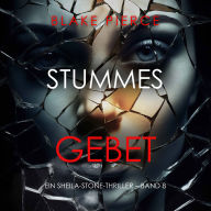 Stummes Gebet (Ein Sheila-Stone-Thriller - Band 8): Erzählerstimme digital synthetisiert