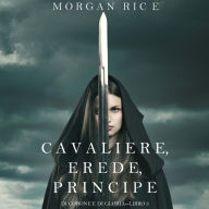 Cavaliere, Erede, Principe (Di Corone e di Gloria-Libro 3): Narration par une voix synthétisée