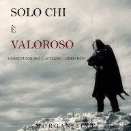 Solo chi è valoroso: Come funziona l'acciaio-Libro 2: Narrato digitalmente con voce sintetizzata