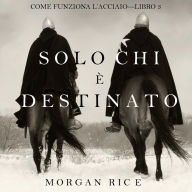 Solo chi è destinato (Come funziona l'acciaio-Libro 3): Narrato digitalmente con voce sintetizzata