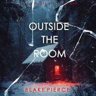 Outside The Room (An Isla Rivers FBI Suspense Thriller-Book One)
