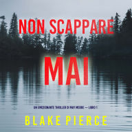 Non scappare mai (Un emozionante thriller di May Moore - Libro 1): Narrato digitalmente con voce sintetizzata