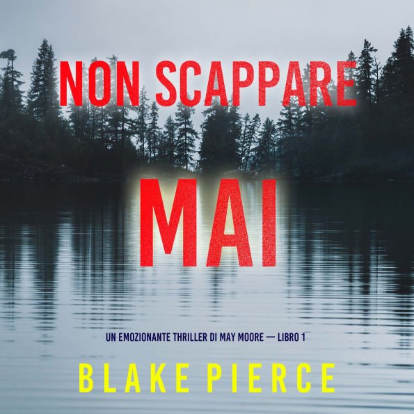 Non scappare mai (Un emozionante thriller di May Moore - Libro 1): Narrato digitalmente con voce sintetizzata