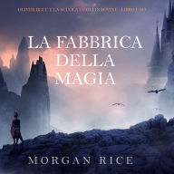 La Fabbrica della Magia (Oliver Blue e la Scuola degli Indovini-Libro Uno): Narration par une voix synthétisée