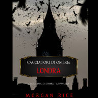 Cacciatori di Ombre: Londra (Cacciatori Di Ombre - Libro Uno): Narration par une voix synthétisée