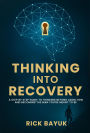 Thinking into Recovery A 12-Step Mindset System for Lasting Transformation