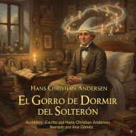 El Gorro de Dormir del Solterón: Hans Christian Andersen (Abridged)