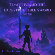 Timothy and the Indestructible Sword: Part One