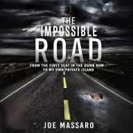 The Impossible Road: From The First Seat In The Dumb Row To My Own Private Island
