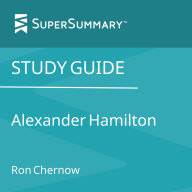 Study Guide: Alexander Hamilton by Ron Chernow (SuperSummary)