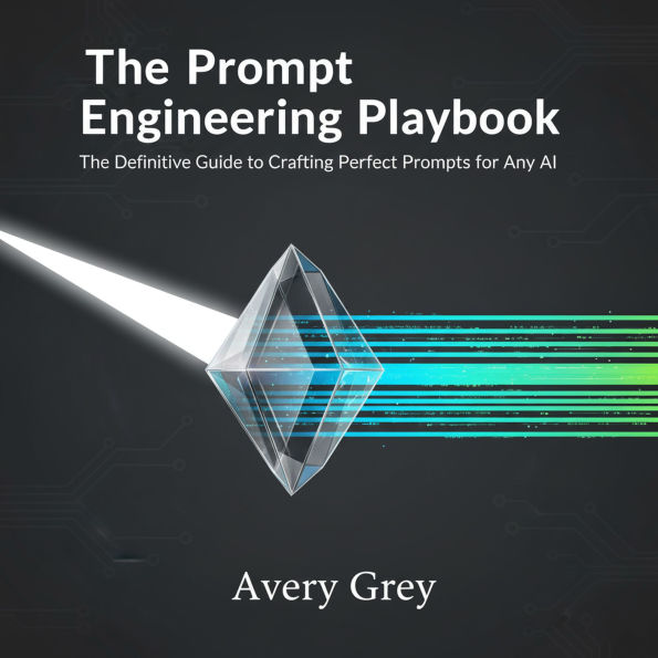The Prompt Engineering Playbook: The Definitive Guide to Crafting Perfect Prompts for Any AI