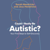 Could I Really Be Autistic?: Your First Steps to Self-Discovery