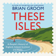 These Isles: A People's History of England, Ireland, Scotland and Wales