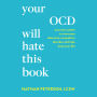 Your OCD Will Hate This Book: A Proven System to Overcome Obsessive-Compulsive Disorder and Take Back Your Life