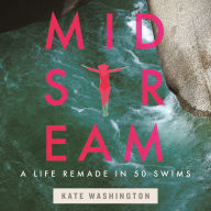 Midstream: A Life Remade in 50 Swims