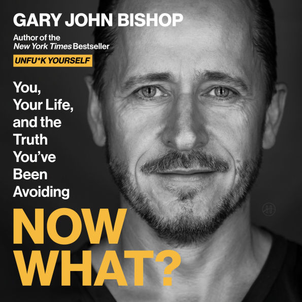 Now What?: You, Your Life, and the Truth You've Been Avoiding