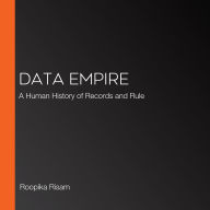 Data Empire: A Human History of Records and Rule
