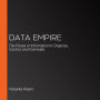 Data Empire: The Power of Information to Organize, Control, and Dominate