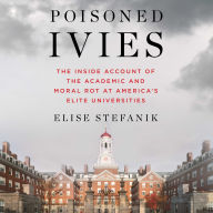 Poisoned Ivies: The Inside Account of the Academic and Moral Rot at America's Elite Universities