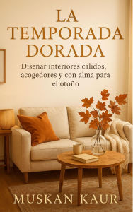 La Temporada Dorada: Diseñar Interiores Cálidos, Acogedores y con Alma para el Otoño