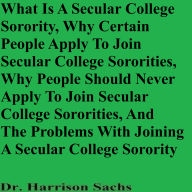 What Is A Secular College Sorority, Why Certain People Apply To Join Secular College Sororities, Why People Should Never Apply To Join Secular College Sororities, And The Problems With Joining A Secular College Sorority